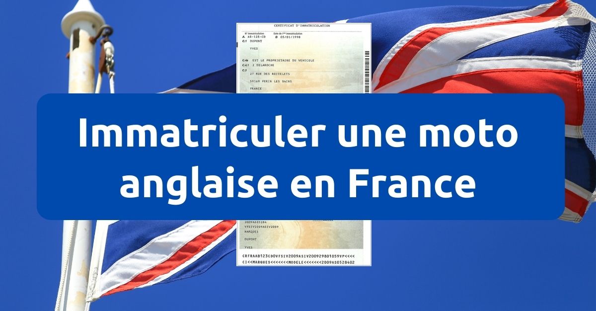 Comment immatriculer une moto anglaise en France